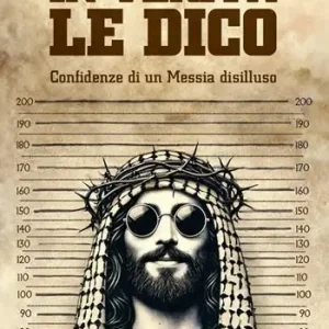 Offerta In verità le dico. Confidenze di un Messia disilluso