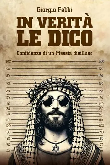 Offerta In verità le dico. Confidenze di un Messia disilluso