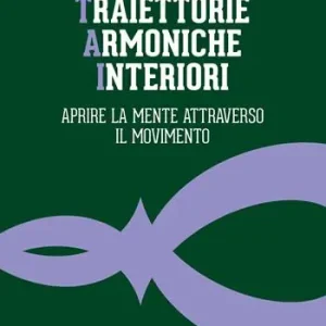 Traiettorie armoniche interiori. Aprire la mente attraverso il movimento Subito Disponibile