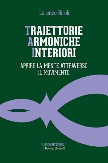 Traiettorie armoniche interiori. Aprire la mente attraverso il movimento Subito Disponibile