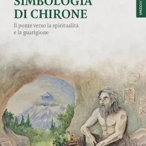Compra Online Simbologia di Chirone. Il ponte verso la spiritualità e la guarigione