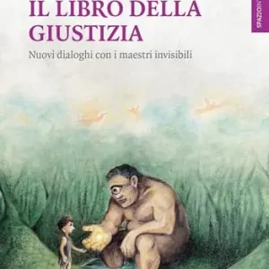 Il libro della giustizia. Nuovi dialoghi con i maestri invisibili Ultima Occasione