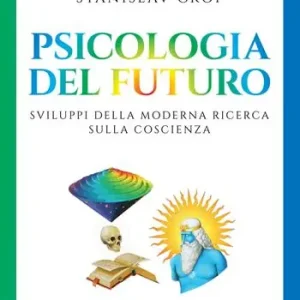 Psicologia del futuro. Sviluppi della moderna ricerca sulla coscienza Novità
