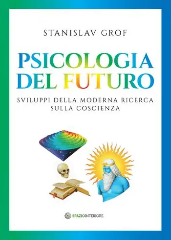 Psicologia del futuro. Sviluppi della moderna ricerca sulla coscienza Novità