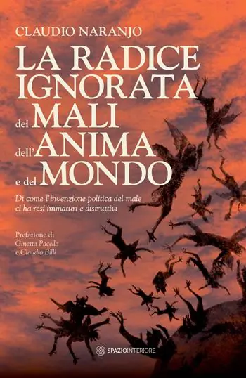 La radice ignorata dei mali dell‘anima e del mondo. Di come l‘invenzione politica del male ci ha resi immaturi e distruttivi Prezzo Basso