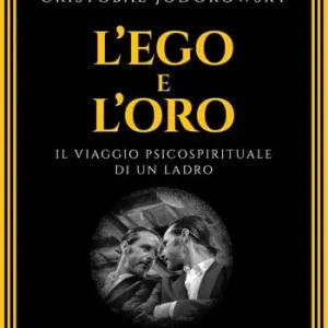 L‘ego e l‘oro. Il viaggio psicospirituale di un ladro Offerta Speciale