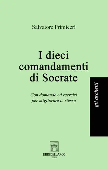 I dieci comandamenti di Socrate. Con domande ed esercizi per migliorare te stesso Reso Gratuito