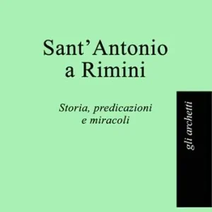 Sant‘Antonio a Rimini. Storia, predicazioni e miracoli Compra Oggi Stesso