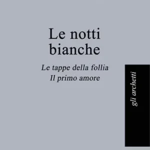 Le notti bianche-Le tappe della follia-Il primo amore Ordina Subito