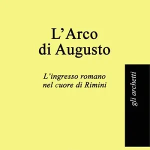 Occasione Imperdibile L‘Arco di Augusto. L‘ingresso romano nel cuore di Rimini