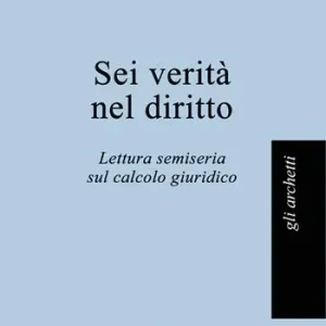 Offerta Del Giorno Sei verità nel diritto. Lettura semiseria sul calcolo giuridico