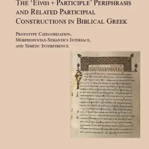 The ‘???a? + participle‘ periphrasis and related participial constructions in biblical greek. Prototype categorization, morphosyntax-semantics interface, and semitic interference Offerta Limitata