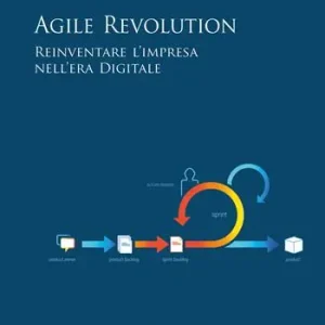 Offerta Speciale Agile revolution. Reinventare l‘impresa nell‘era Digitale