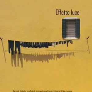 Solo Oggi Effetto luce. Racconti finalisti e semifinalisti decima edizione Premio Letterario Città di Lugnano