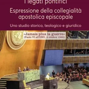 I legati pontifici. Espressione della collegialità apostolica episcopale. Uno studio storico, teologico e giuridico Consegna Rapida