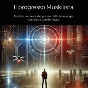 Compra Online Il progresso Muskilista. Rischi e minacce del potere delle tecnologie gestite da uomini-Stato