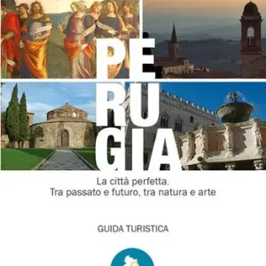 Esclusivo Perugia. La città perfetta. Tra passato e futuro, tra natura e arte. Guida turistica