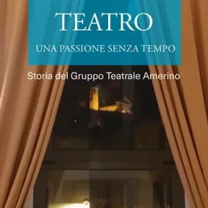 Ordina Subito Teatro. Una passione senza tempo. Storia del Gruppo Teatrale Amerino