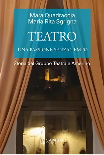 Ordina Subito Teatro. Una passione senza tempo. Storia del Gruppo Teatrale Amerino