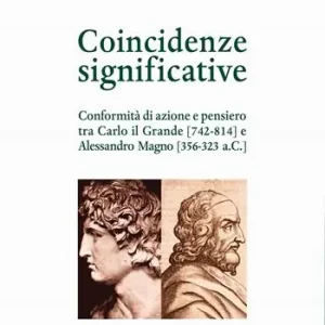 Coincidenze significative. Conformità di azione e pensiero tra Carlo il Grande (742-814) e Alessandro Magno (356-323 a.C.) Spedizione Espresso