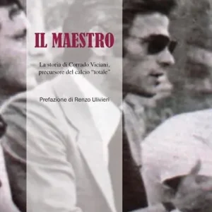 Promozione Il maestro. La storia di Corrado Viciani, precursore del calcio «totale»