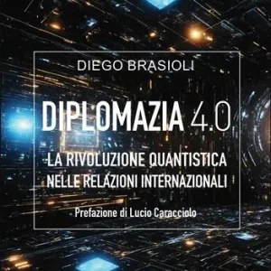 Ultima Occasione Diplomazia 4.0. La rivoluzione quantistica nelle relazioni internazionali