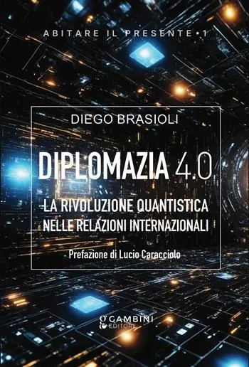 Ultima Occasione Diplomazia 4.0. La rivoluzione quantistica nelle relazioni internazionali