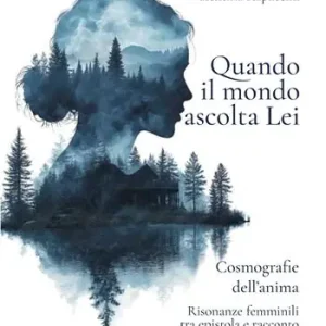 Quando il mondo ascolta Lei. Cosmografie dell‘anima. Risonanze femminili tra epistola e racconto Super Prezzo