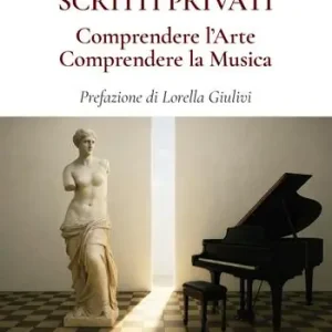 Scritti privati. Comprendere l‘arte. Comprendere la musica Solo Oggi