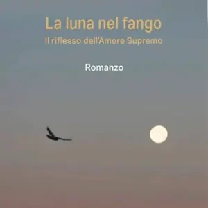 Non Perdere La luna nel fango. Il riflesso dell‘amore supremo