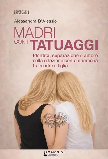 Consegna Rapida Madri con i tatuaggi. Identità, separazione e amore nella relazione contemporanea tra madre e figlia