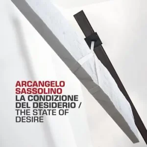 Occasione Imperdibile Arcangelo Sassolino. La condizione del desiderio-The state of desire