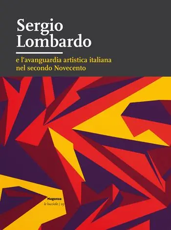 Spedito Oggi Sergio Lombardo e l’avanguardia artistica italiana nel secondo Novecento. Ediz. illustrata