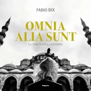 Esclusivo Omnia alia sunt. La verità della finzione. Ediz. italiana e inglese