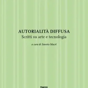 Autorialità diffusa. Scritti su arte e tecnologia. Ediz. illustrata Quantità Limitata