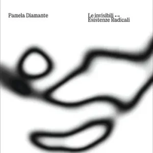 Prezzo Ridotto Pamela Diamante. Le invisibili. Esistenze radicali. Ediz. italiana e inglese