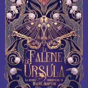 Popolare Le falene di Ursula. La storia dimenticata di Madre Shipton. Ediz. a colori