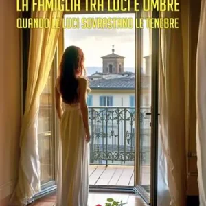 La famiglia tra luci e ombre. Quando le luci sovrastano le tenebre Compra Oggi Stesso