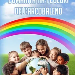 Soddisfatti O Rimborsati L‘umanità ha i colori dell’arcobaleno