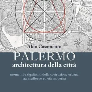 Palermo, architettura della città momenti e significati della costruzione urbana tra medioevo ed età moderna Direttamente Dal Produttore