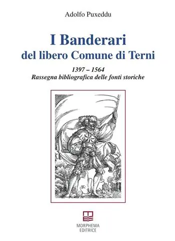 Di Tendenza I Banderari del libero Comune di Terni. 1397-1564 Rassegna bibliografica delle fonti storiche