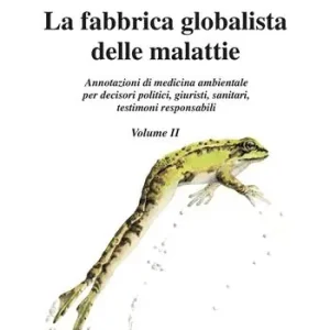 Spedizione Espresso La fabbrica globalista delle malattie. Annotazioni di medicina ambientale per decisori politici, giuristi, sanitari, testimoni responsabili