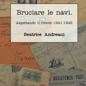 Bruciare le navi. Aspettando il fronte 1941-1943 Quantità Limitata