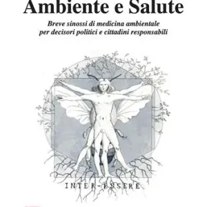 Ambiente e salute. Breve sinossi di medicina ambientale per decisori politici e cittadini responsabili Esclusivo