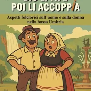 Quantità Limitata Dio li fa e poi li accoppia. Aspetti folclorici sull‘uomo e sulla donna nella bassa Umbria