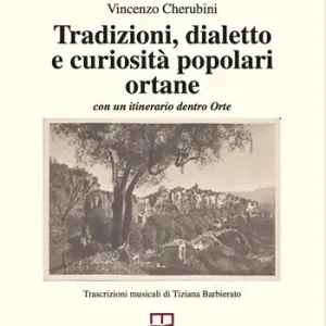 Super Prezzo Tradizioni, dialetto e curiosità popolari ortane. Con un itinerario dentro Orte