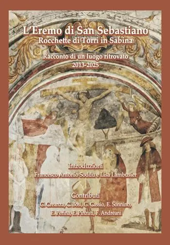 L‘Eremo di San Sebastiano. Rocchette di Torri in Sabina. Racconto di un luogo ritrovato (2013-2025) Bestseller
