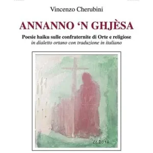 Annanno ‘n ghjèsa. Poesie haiku sulle confraternite di Orte e religiose in dialetto ortano con traduzione in italiano Ultima Occasione