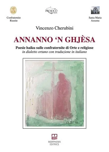 Annanno ‘n ghjèsa. Poesie haiku sulle confraternite di Orte e religiose in dialetto ortano con traduzione in italiano Ultima Occasione