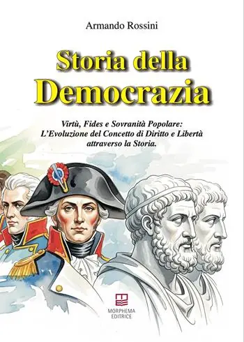Storia della democrazia. Virtù, fides e sovranità popolare L‘evoluzione del concetto di diritto e libertà attraverso la storia Direttamente Dal Produttore